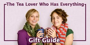 Gift Guide for the Tea Lover Who Has Everything